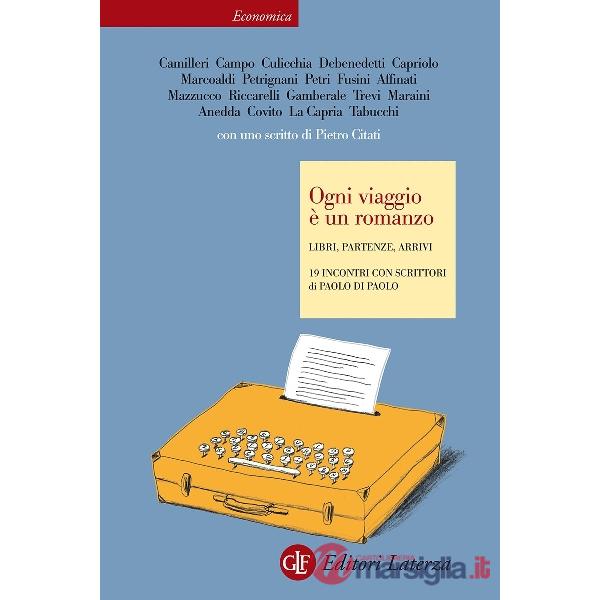 Ogni viaggio è un romanzo. Libri, partenze, arrivi. 19 incontri con scrittori