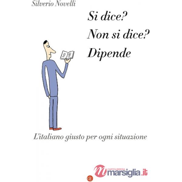 Si dice? Non si dice? Dipende. L'italiano giusto per ogni situazione
