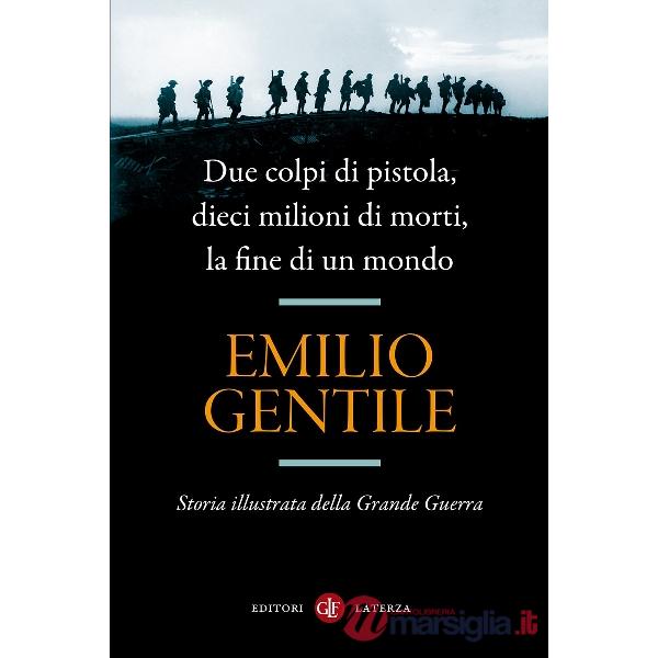 Due colpi di pistola, dieci milioni di morti, la fine di un mondo. Storia illustrata della grande guerra
