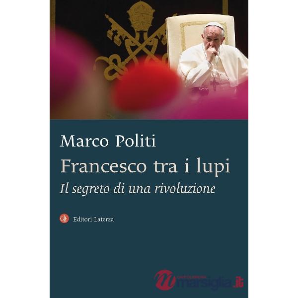 Francesco tra i lupi. Il segreto di una rivoluzione