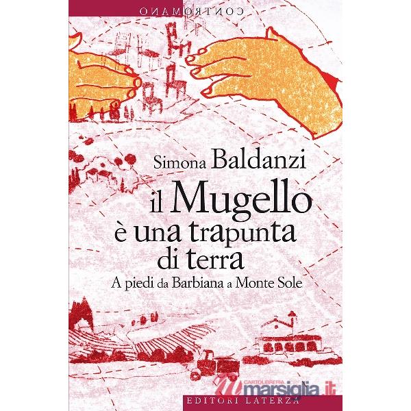 Mugello è una trapunta di terra. A piedi da Barbiana a Monte Sole (Il)