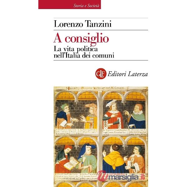 A consiglio. La vita politica nell'Italia dei comuni