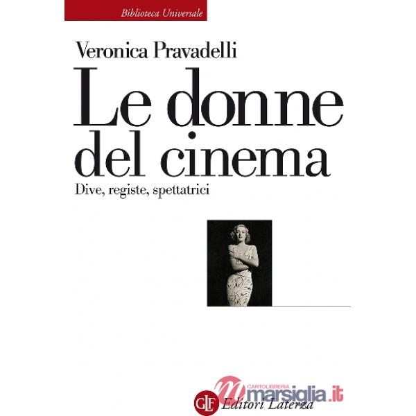 Donne del cinema. Dive, registe, spettatrici (Le)