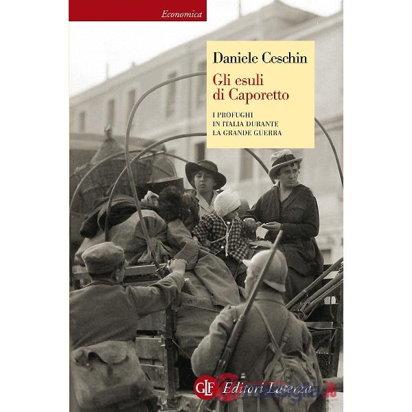 Esuli di Caporetto. I profughi in Italia durante la grande guerra (Gli)
