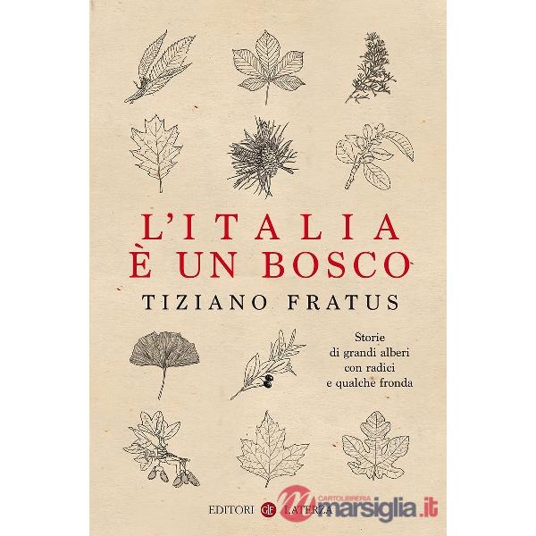 Italia è un bosco. Storie di grandi alberi con radici e qualche fronda (L')