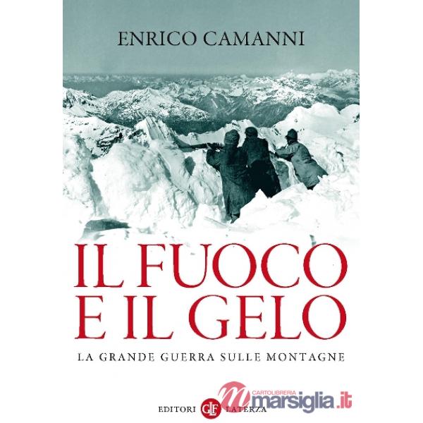 Fuoco e il gelo. La grande guerra sulle montagne (Il)