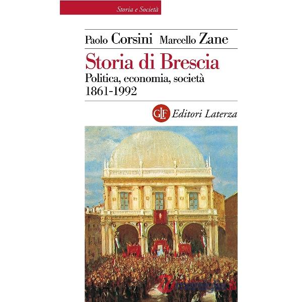 Storia di Brescia. Politica, economia, società 1861-1992