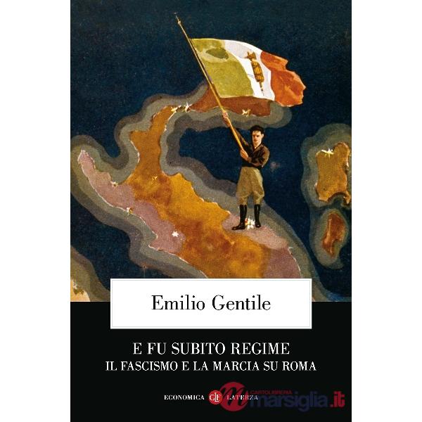 E fu subito regime. Il fascismo e la marcia su Roma