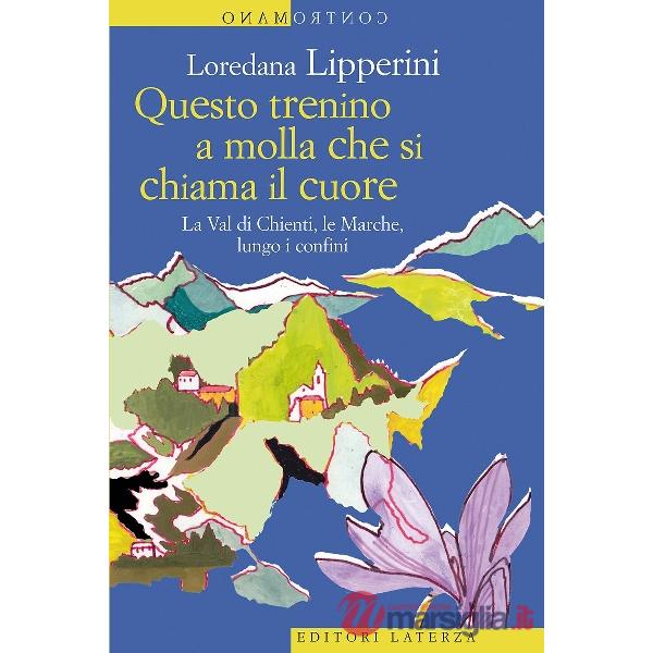 Questo trenino a molla che si chiama il cuore. La Val di Chienti, le Marche, lun