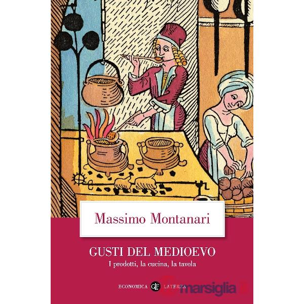 Gusti del Medioevo. I prodotti, la cucina, la tavola