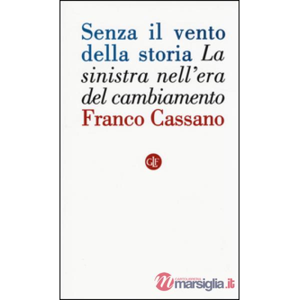 Senza il vento della storia. La sinistra nell'era del cambiamento
