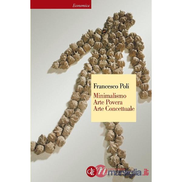 Minimalismo, arte povera, arte concettuale. Ediz. illustrata