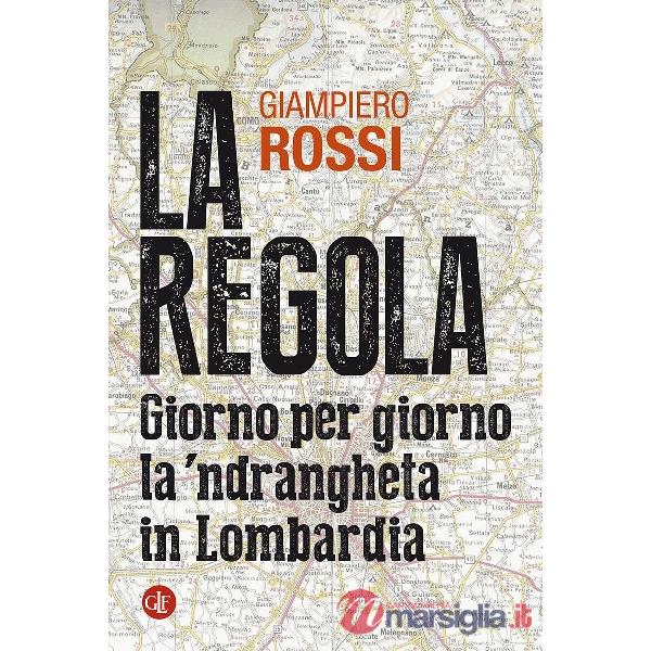 Regola. Giorno per giorno la 'ndrangheta in Lombardia (La)