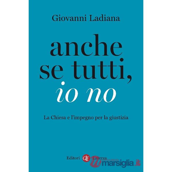 Anche se tutti, io no. La Chiesa e l'impegno per la giustizia