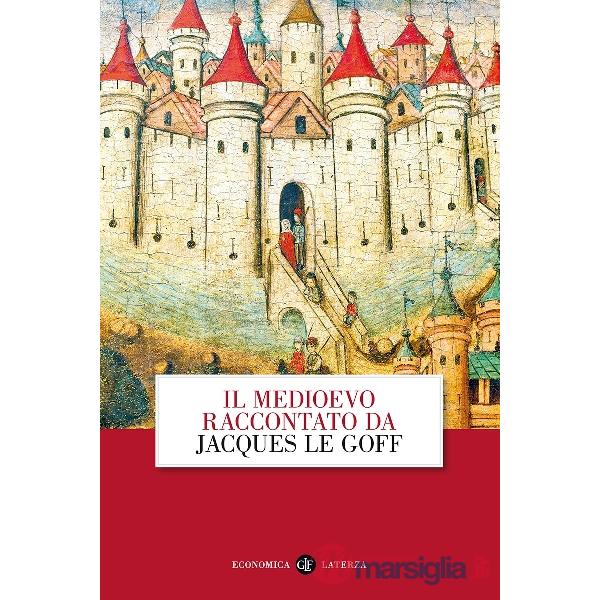 Medioevo raccontato da Jacques Le Goff (Il)