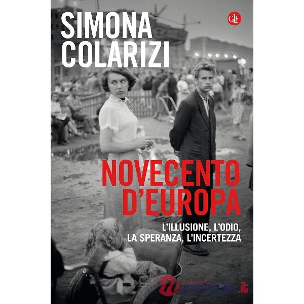 Novecento d'Europa. L'illusione, l'odio, la speranza, l'incertezza