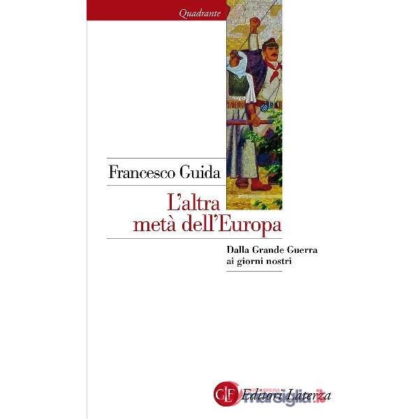 Altra metà dell'Europa. Dalla grande guerra ai giorni nostri (L')