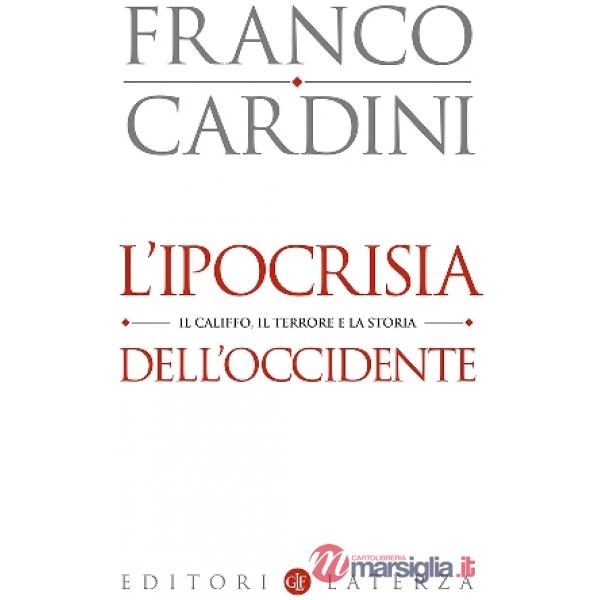 Ipocrisia dell'Occidente. Il Califfo, il terrore e la storia (L')