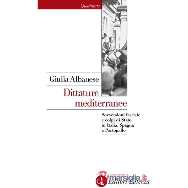 Dittature mediterranee. Sovversioni fasciste e colpi di stato in Italia, Spagna 