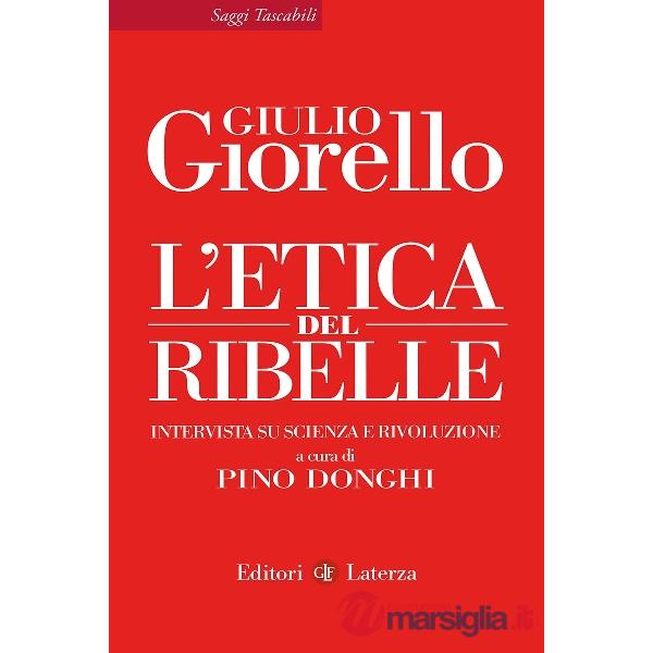 Etica del ribelle. Intervista su scienza e rivoluzione (L')