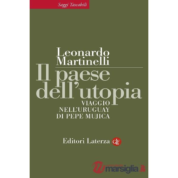 Paese dell'utopia. Viaggio nell'Uruguay di Pepe Mujica (Il)