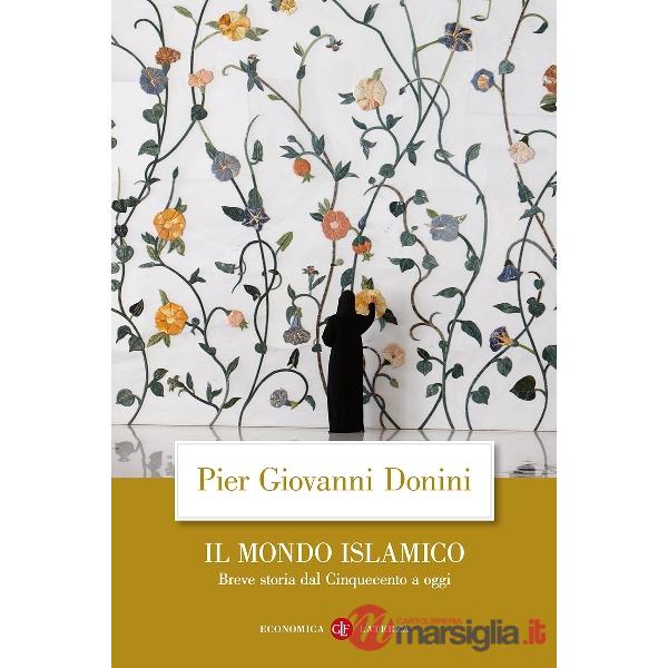 Mondo islamico. Breve storia dal Cinquecento a oggi (Il)