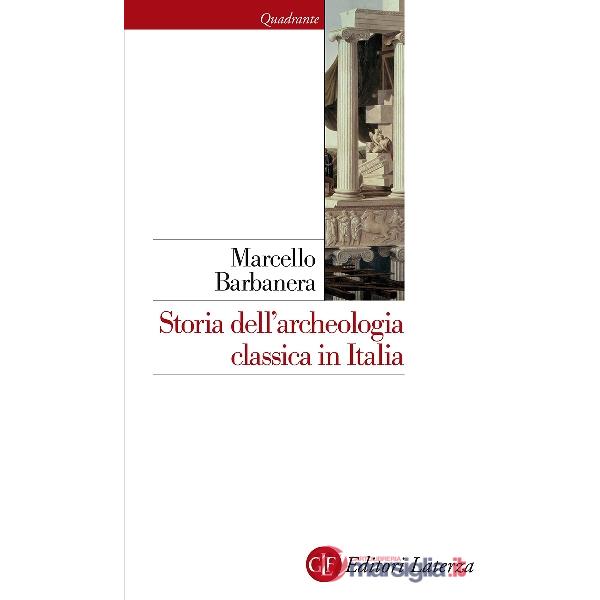 Storia dell'archeologia classica in Italia. Dal 1764 ai giorni nostri