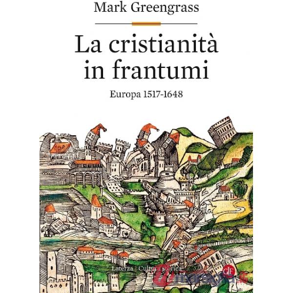 Cristianità in frantumi. Europa 1517-1648 (La)