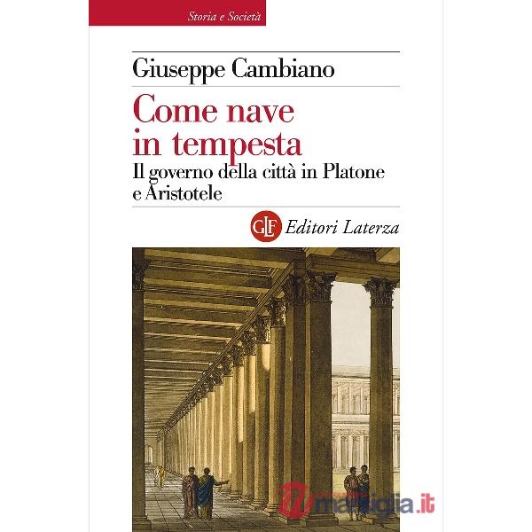 Come nave in tempesta. Il governo della città in Platone e Aristotele