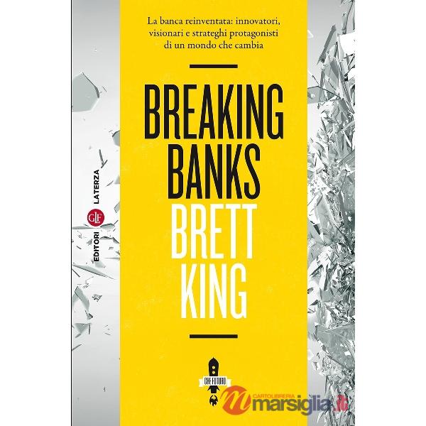 Breaking banks. La banca reinventata: innovatori, visionari e strateghi protagonisti di un mondo che cambia