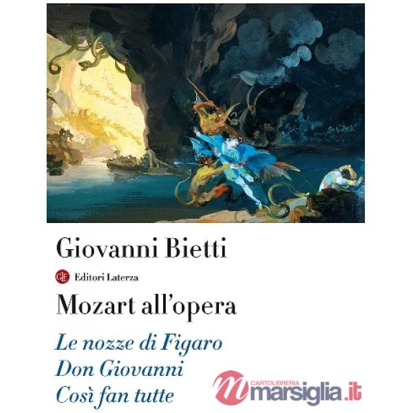 Mozart all'opera. Le nozze di Figaro. Don Giovanni. Così fan tutte. Con CD Audio