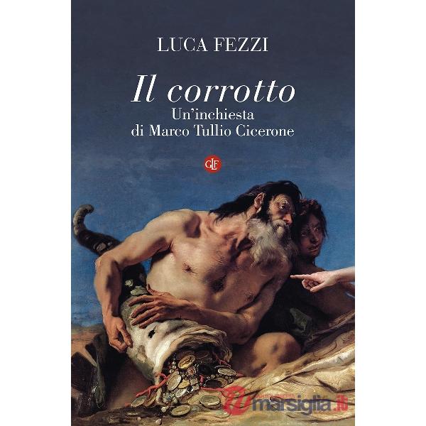 Corrotto. Un'inchiesta di Marco Tullio Cicerone (Il)