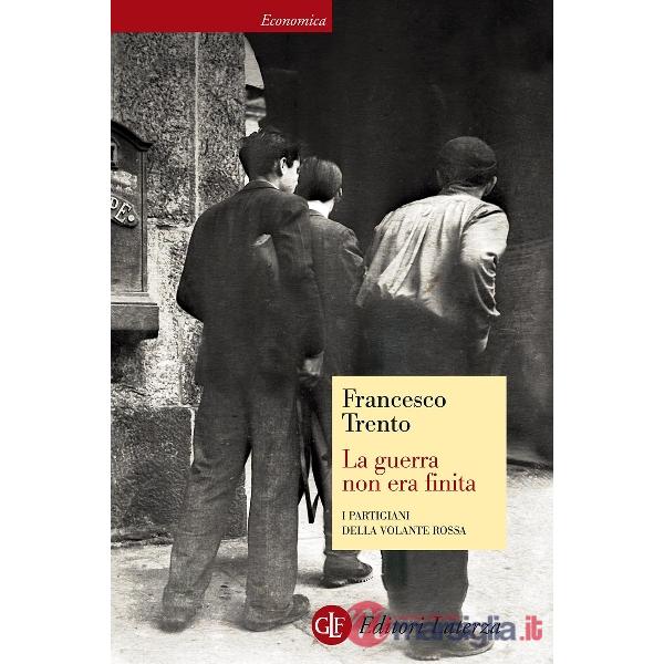 Guerra non era finita. I partigiani della Volante Rossa (La)