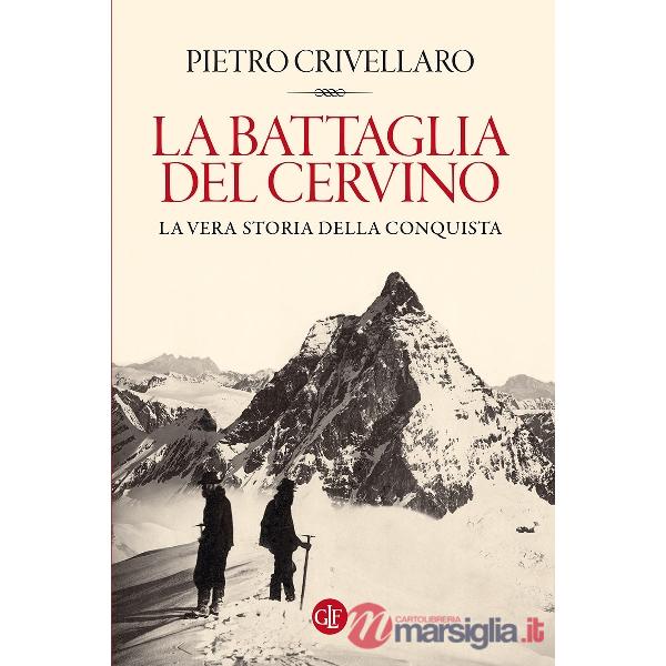 Battaglia del Cervino. La vera storia della conquista (La)