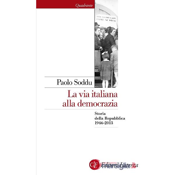 Via italiana alla democrazia. Storia della Repubblica 1946-2013 (La)
