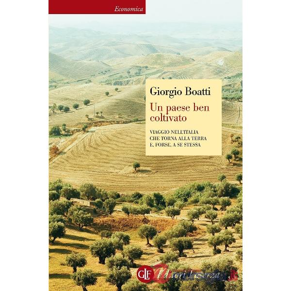 Paese ben coltivato. Viaggio nell'Italia che torna alla terra e, forse, a se ste