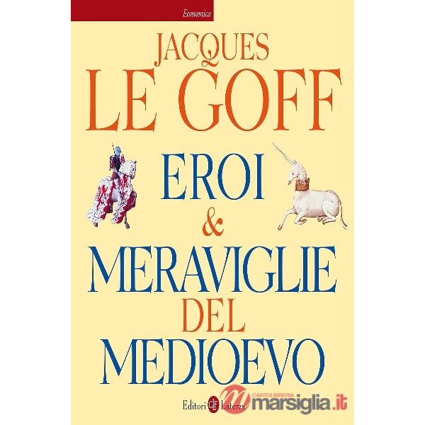 Eroi & meraviglie del Medioevo. Ediz. illustrata