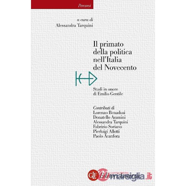 Primato della politica nell'Italia del Novecento. Studi in onore di Emilio Gentile (Il)