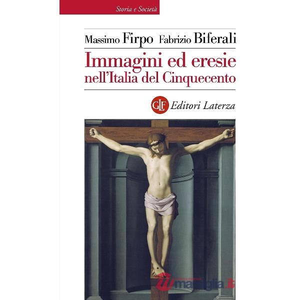 Immagini ed eresie nell'Italia del Cinquecento. Ediz. illustrata