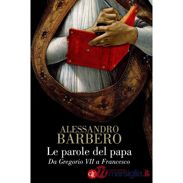Parole del papa. Da Gregorio VII a Francesco (Le)
