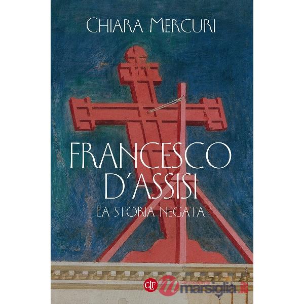 Francesco d'Assisi. La storia negata