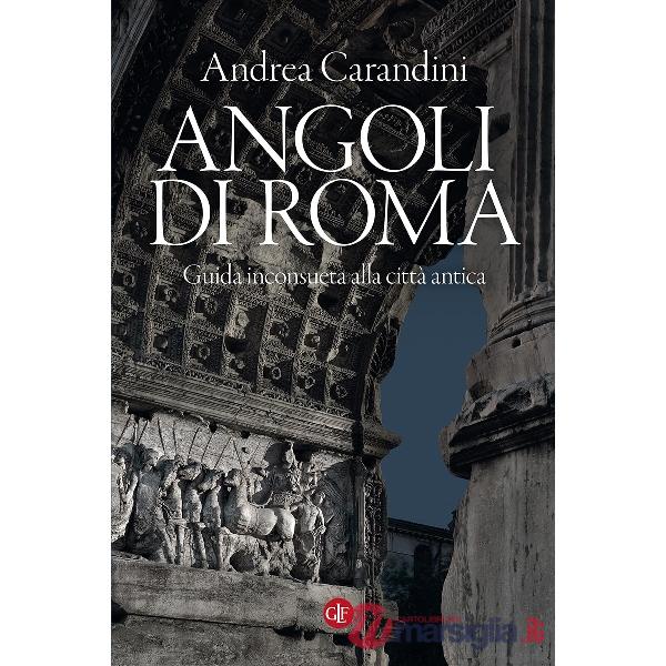 Angoli di Roma. Guida inconsueta alla città antica