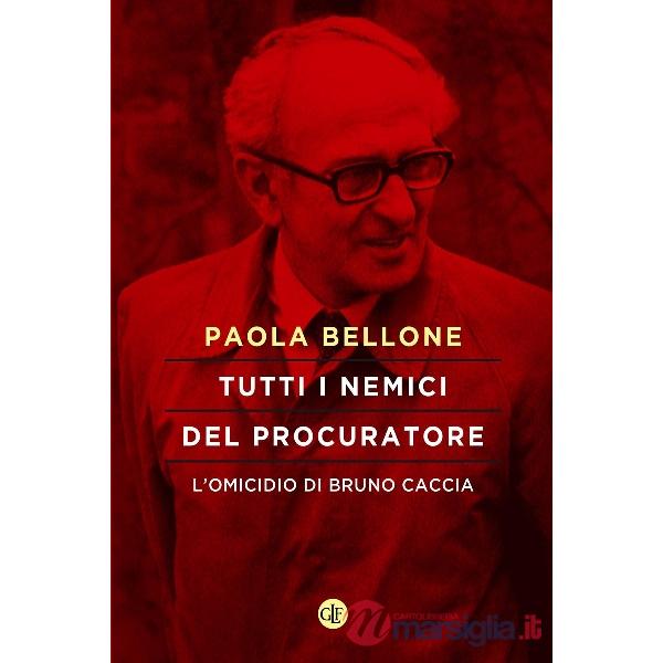 Tutti i nemici del Procuratore. L'omicidio di Bruno Caccia