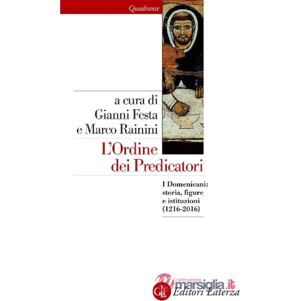 Ordine dei predicatori. I Domenicani: storia, figure e istituzioni (1216-2016) (L')
