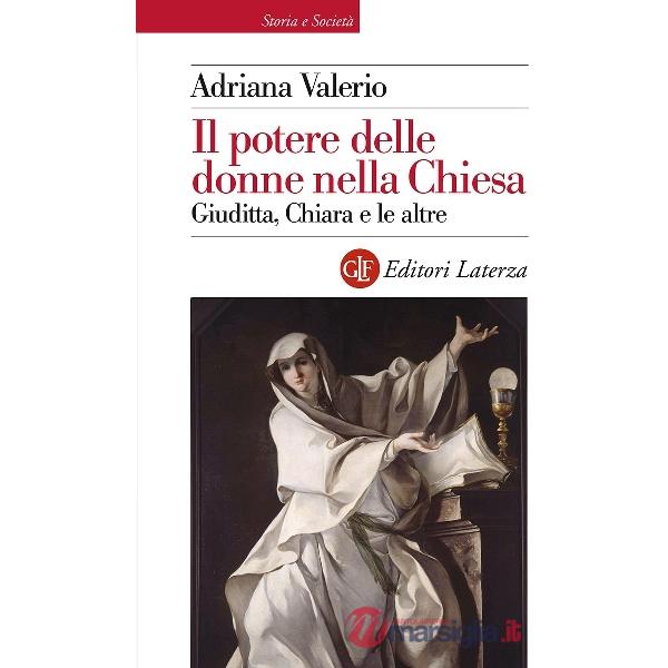 Potere delle donne nella Chiesa. Giuditta, Chiara e le altre (Il)