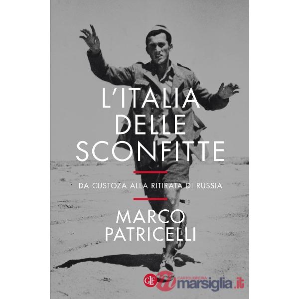 Italia delle sconfitte. Da Custoza alla ritirata di Russia (L')