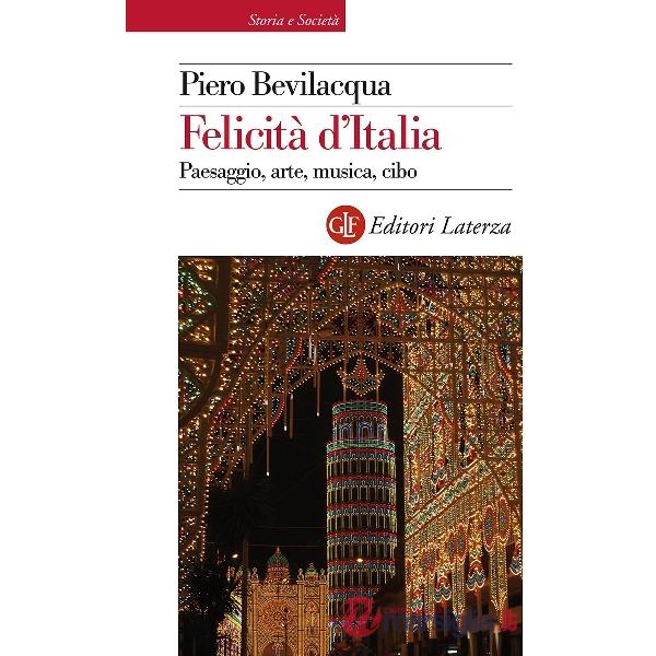Felicità d'Italia. Paesaggio, arte, musica, cibo