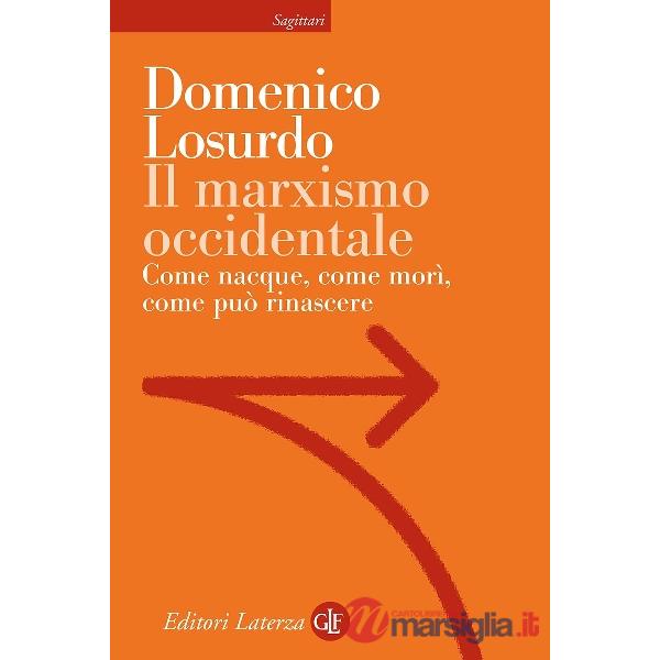 Marxismo occidentale. Come nacque, come morì, come può rinascere (Il)