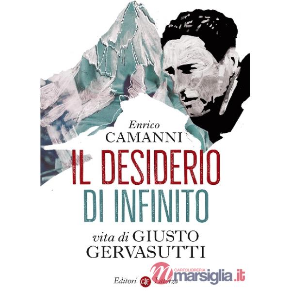 Desiderio di infinito. Vita di Giusto Gervasutti (Il)