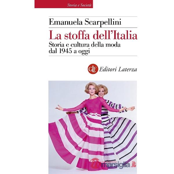 Stoffa dell'Italia. Storia e cultura della moda dal 1945 a oggi (La)